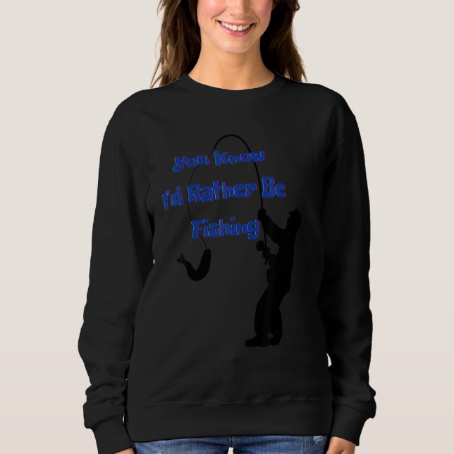 Sweatshirt You know I'd rather be fishing  Nr  4 (Devant)