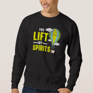 Sweatshirt You Lift My Spirits Hot Air Balloon  Balloon Ride