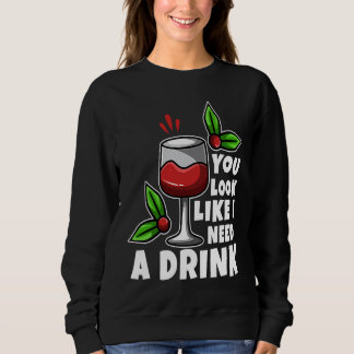 Sweatshirt You look like i need a drink