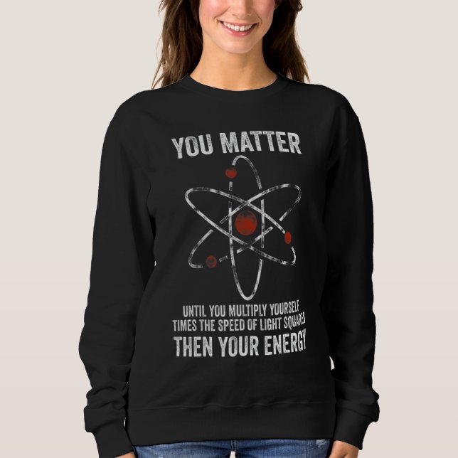 Sweatshirt You Matter You Energy  Physicist Physics (Devant)