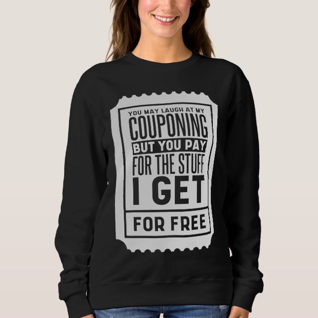 Sweatshirt You May Laugh At My Couponing Coupons Couponer (Devant)