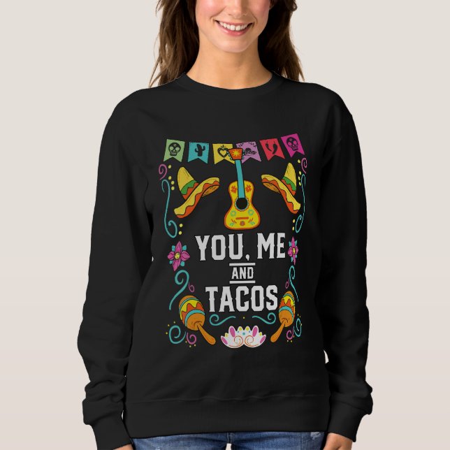 Sweatshirt You Me And Tacos Taco Eater Mexican Food Foodie (Devant)