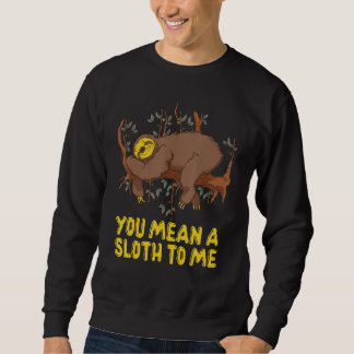 Sweatshirt You Mean a Sloth to Me Couple Sloth