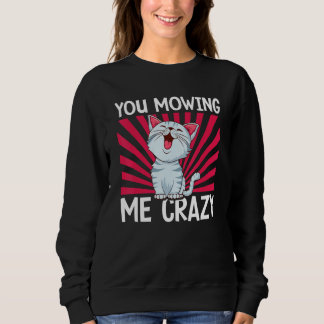 Sweatshirt You Mowing Me Crazy Cute Cat Cat   Cat Owner Pet  