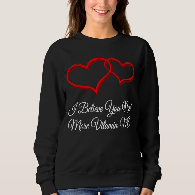 Sweatshirt You Need More Vitamin ME  Valentines Day Humor (Devant)