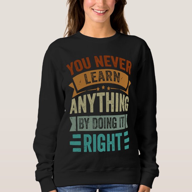 Sweatshirt You Never Learn Anything By Doing It Right  Sarcas (Devant)