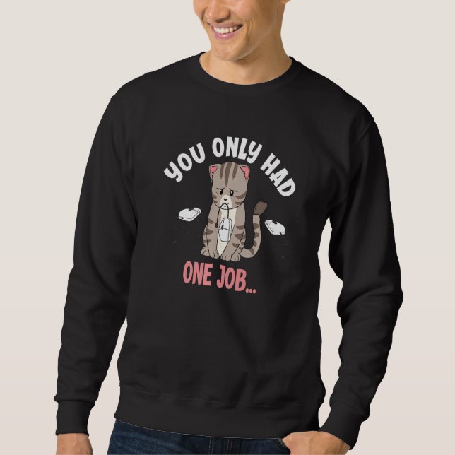 Sweatshirt You Only Had One Job Funny Mouse Catching Cat Love (Devant)