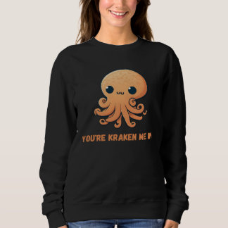 Sweatshirt You re kraken me up Octopus Squid Coral Tentacles 