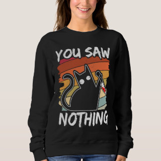 Sweatshirt You Saw Nothing Black Cat Sarcasm Murder Blood