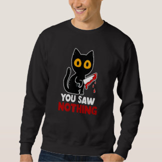 Sweatshirt You Saw Nothing Funny Sarcastic Black Cat Murderer