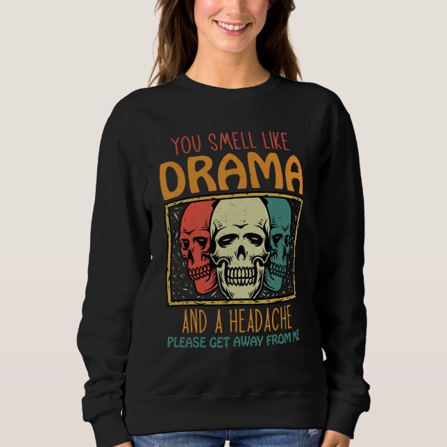 Sweatshirt You Smell Like Drama and a Headache Please Get Awa (Devant)