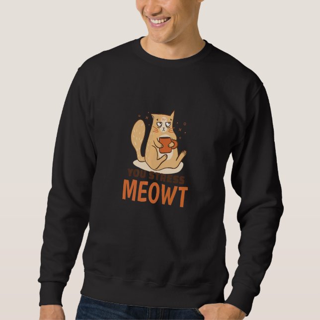 Sweatshirt You Stress Meowt  Cat Pun Graphic (Devant)