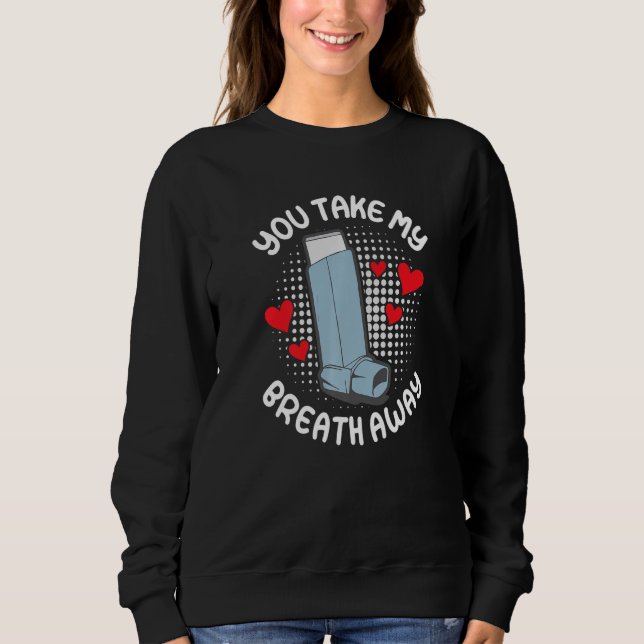 Sweatshirt You take my breath away asthma other half (Devant)