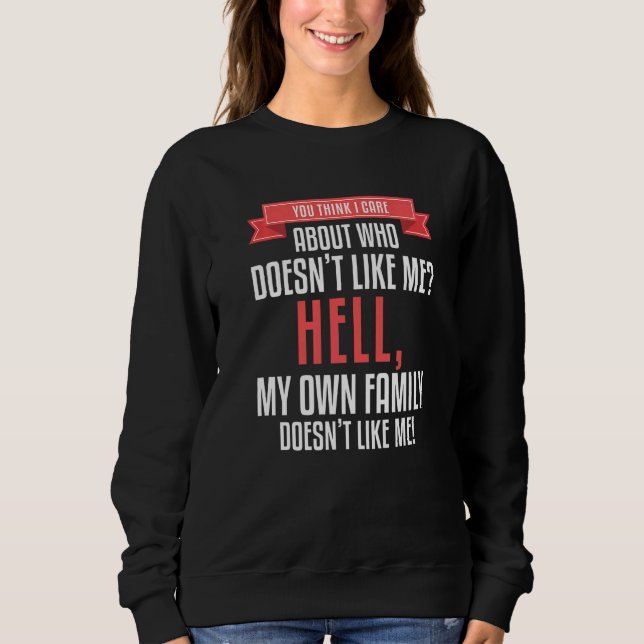 Sweatshirt You Think I Care About Who Doesn't Like Me Hell My (Devant)