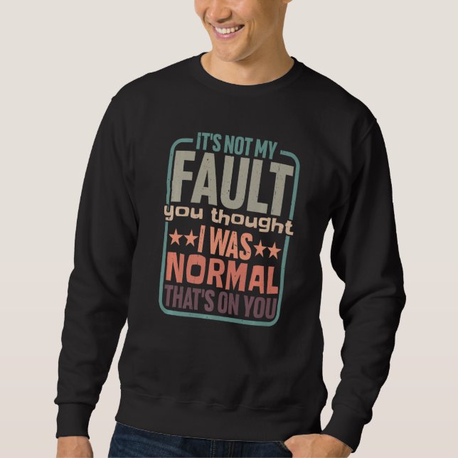 Sweatshirt You Thought I Was Normal That's On You (Devant)