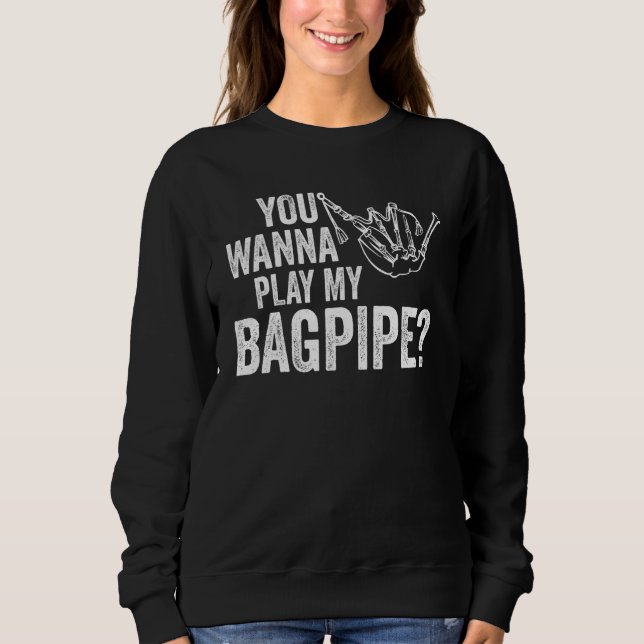 Sweatshirt you wanna play my bagpipe bagpipes (Devant)