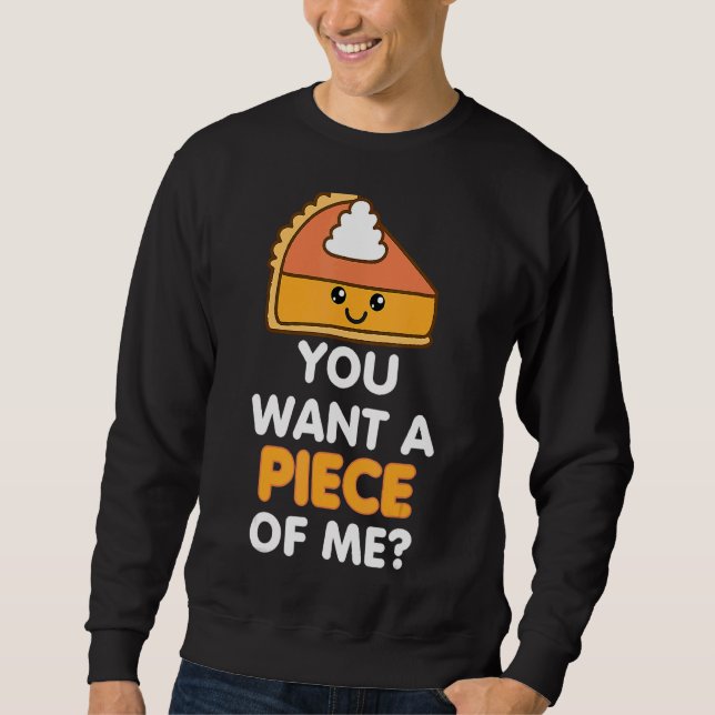 Sweatshirt You Want A Piece Of Me Pumpkin Pie  Thanksgiving D (Devant)