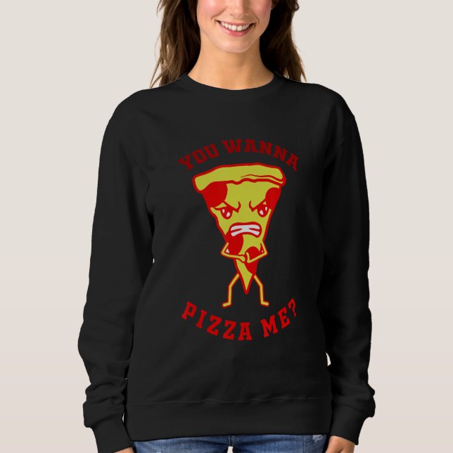 Sweatshirt You Want Pizza Me  Pizza Fast Food Joke Women Men (Devant)
