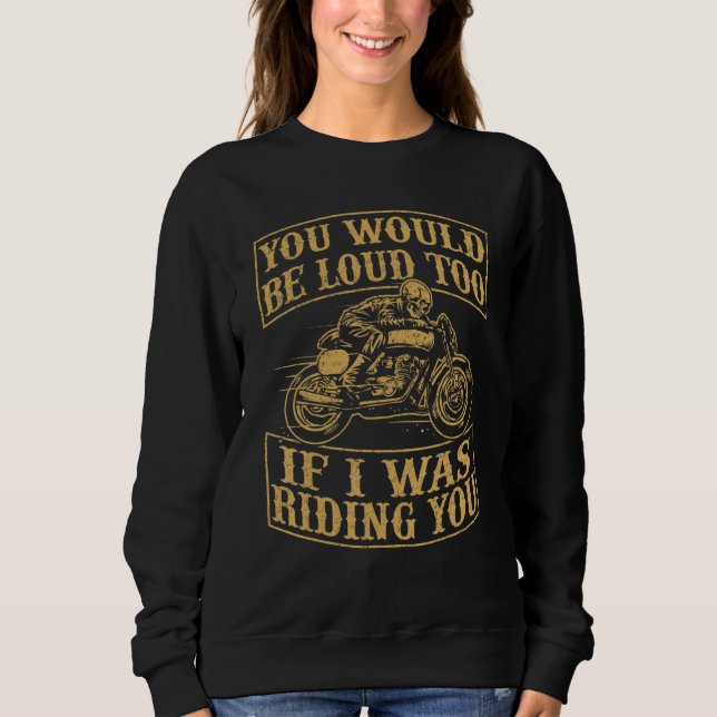 Sweatshirt You Would Be Funny Loud Too Motorcycles Retro Bike (Devant)