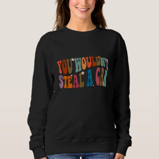 Sweatshirt You Wouldn't Steal A Car a  Meme