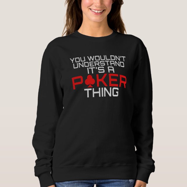 Sweatshirt You wouldnt understand its a Poker thing funny Pok (Devant)