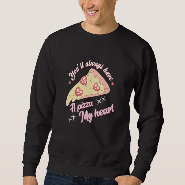 Sweatshirt You'll Always Have A Pizza-My Heart Valentine Coup (Devant)