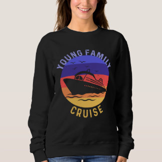 Sweatshirt Young Family Cruise Matching Get Together Merch