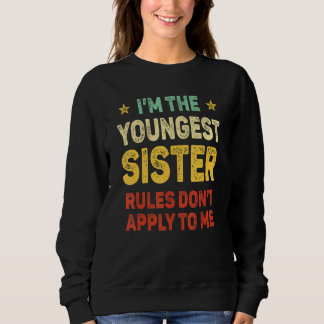 Sweatshirt Youngest Sister I Make The Rules Sister Matching