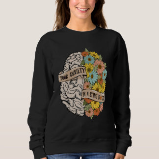 Sweatshirt Your Anciety is a lying Brain Flowers Health Brain