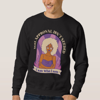Sweatshirt your Approval isn't needed Curly Afro Melanin