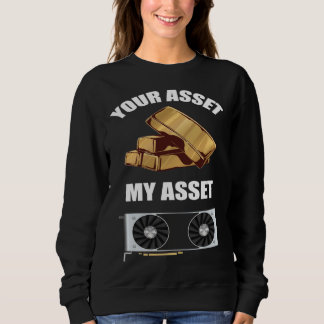 Sweatshirt Your Asset My Asset GPU Crypto mining
