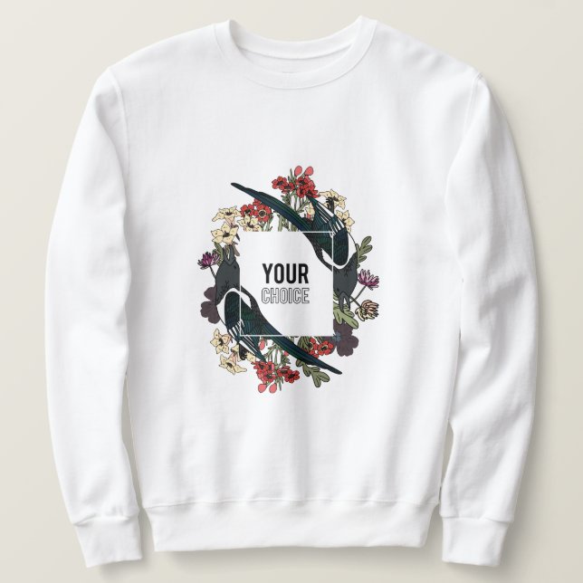 Sweatshirt your choice an amazing design  (Design devant)
