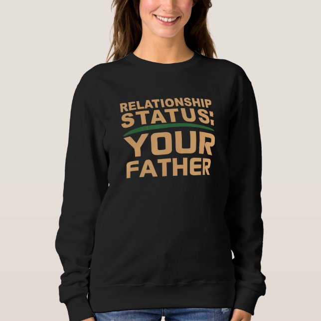 Sweatshirt Your Father Relationship Dad Status Single Dating  (Devant)