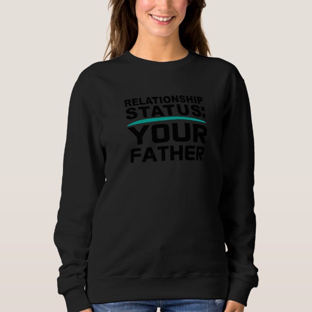 Sweatshirt Your Father Relationship Dad Status Single Dating  (Devant)