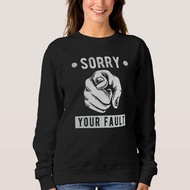 Sweatshirt Your Fault  Saying  Sorry Your Fault (Devant)