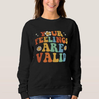 Sweatshirt Your Feelings Are Valid Cute Retro Mental Health A