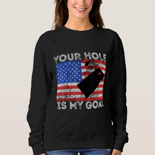 Sweatshirt Your Hole Is My Goal Cornhole Game Player American (Devant)