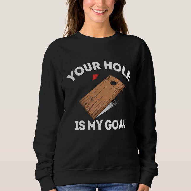 Sweatshirt Your Hole Is My Goal Cornhole Player Bean Bag Team (Devant)