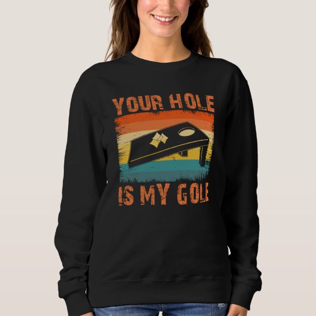 Sweatshirt Your Hole Is My Goal Cornhole Team Bean Bag (Devant)