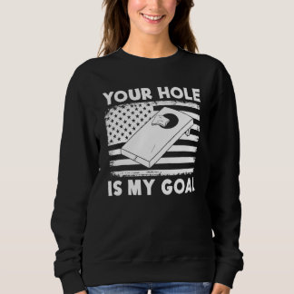 Sweatshirt Your Hole Is My Goal Cornhole Team Bean Bag Cornh