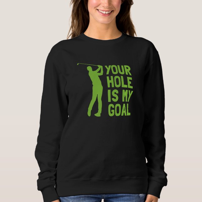 Sweatshirt Your Hole Is My Goal Golf Golfing (Devant)
