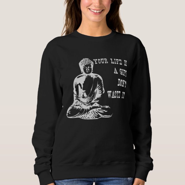 Sweatshirt Your Life Is A  Don t Waste It Buddha Quote Saying (Devant)