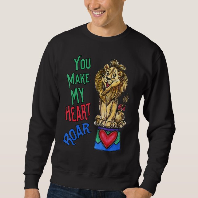 Sweatshirt Your Make My Heart Roar  Love Lion (Devant)