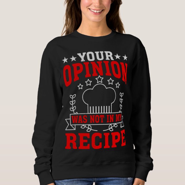 Sweatshirt Your Opinion Was Not In My Recipe (Devant)