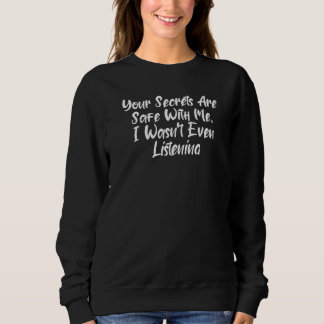 Sweatshirt Your Secrets Are Safe With Me I Wasnu2019t Even Li
