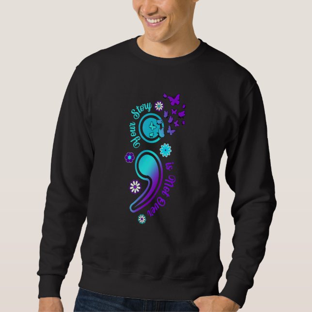 Sweatshirt Your Story is Not Not Over Semicolon Suicide Aware (Devant)