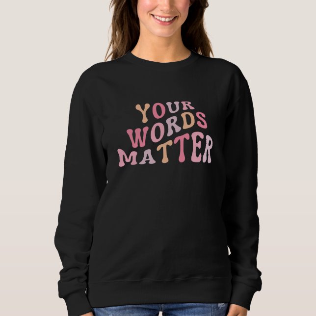 Sweatshirt Your Words Matter Speech Language Pathologist SLP (Devant)