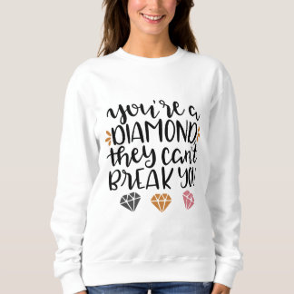 Sweatshirt You're a Diamond, They Can't Break You – Empowerin