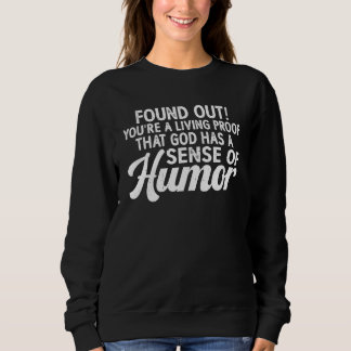 Sweatshirt You're A Living Proof That God Has A Sense Of Humo