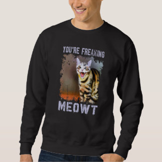 Sweatshirt You're Freaking Meowt  Cat Meme Meow Pun Cat